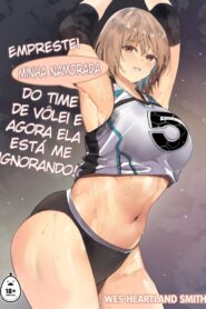 Emprestei minha namorada do time de vôlei e agora ela está me ignorando