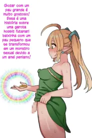 Uma história sobre uma garota elfa futanari baixinha com um pau não circuncidado que se transforma em um monstro sexual por causa de um anel peniano